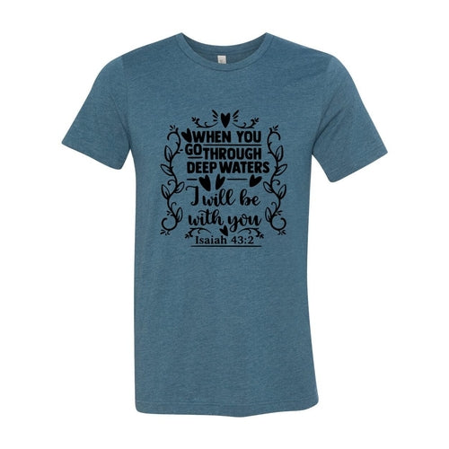 When You Go Through Deep Waters Shirt