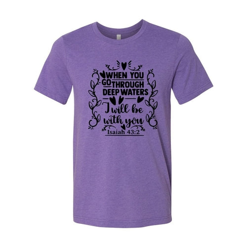 When You Go Through Deep Waters Shirt