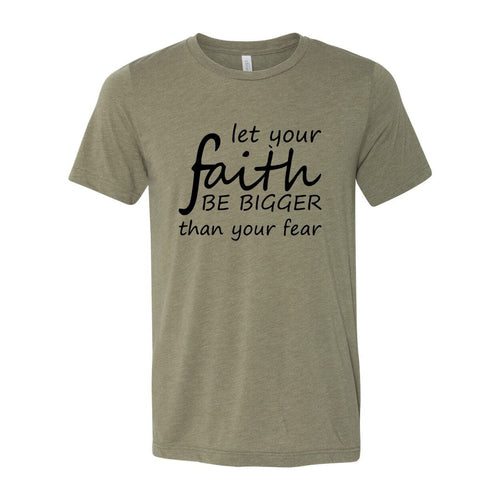 Let Your Faith Be Bigger Than Your Fear Shirt