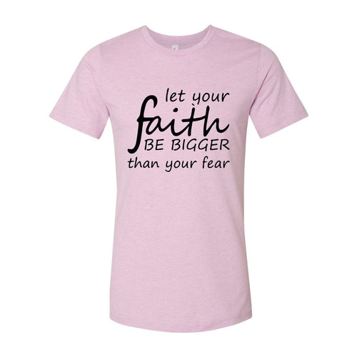 Let Your Faith Be Bigger Than Your Fear Shirt