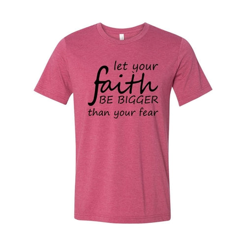 Let Your Faith Be Bigger Than Your Fear Shirt