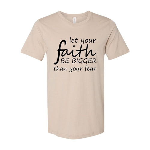 Let Your Faith Be Bigger Than Your Fear Shirt